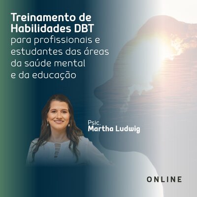 Treinamento de Habilidades DBT para profissionais e estudantes das áreas da saúde mental e da educação.